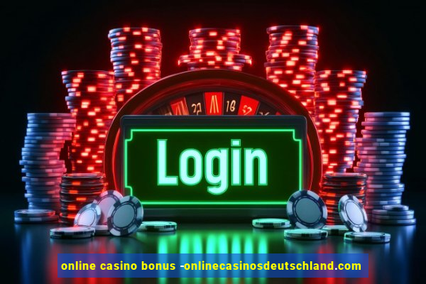 online casino bonus -onlinecasinosdeutschland.com