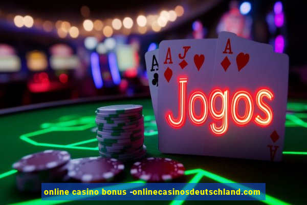 online casino bonus -onlinecasinosdeutschland.com