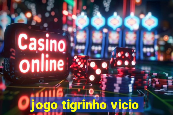 jogo tigrinho vicio