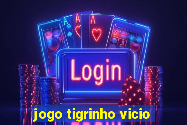 jogo tigrinho vicio