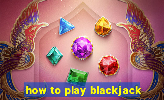 how to play blackjack