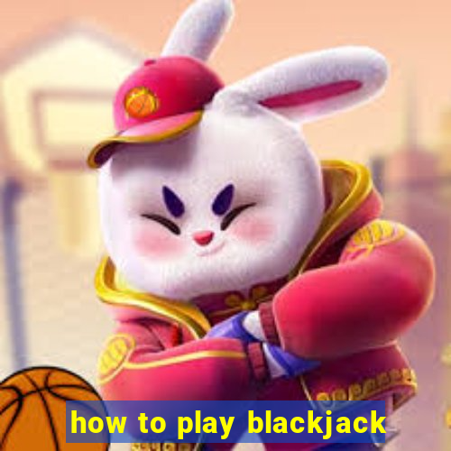 how to play blackjack