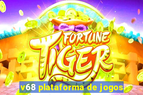 v68 plataforma de jogos