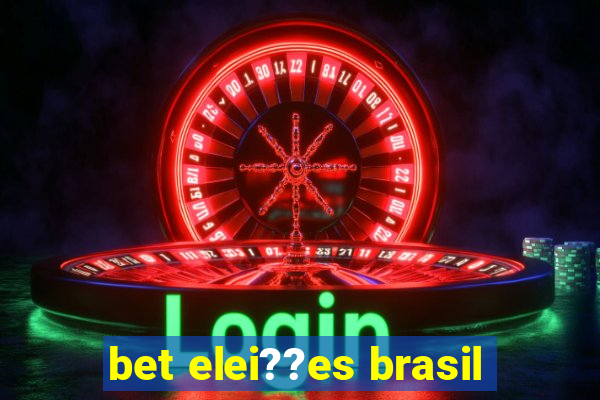 bet elei??es brasil