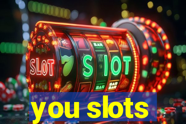 you slots