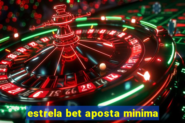 estrela bet aposta minima