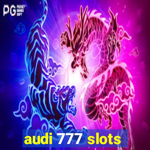 audi 777 slots