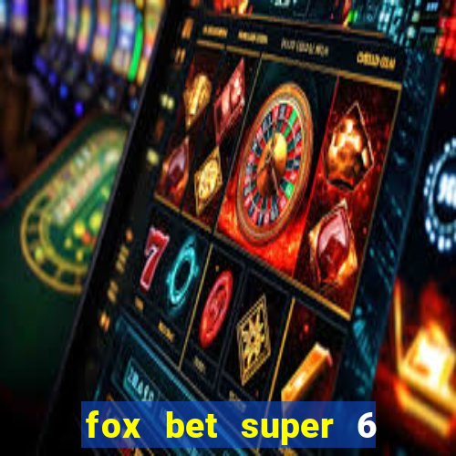 fox bet super 6 super bowl