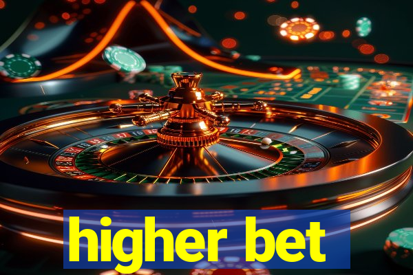 higher bet