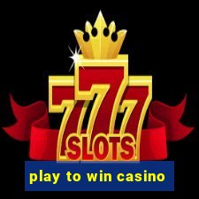 play to win casino