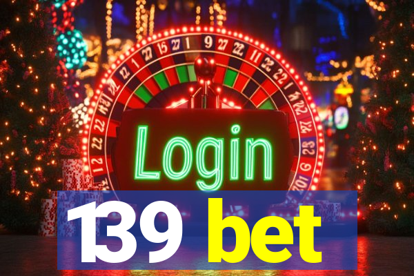 139 bet