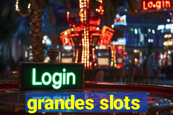 grandes slots