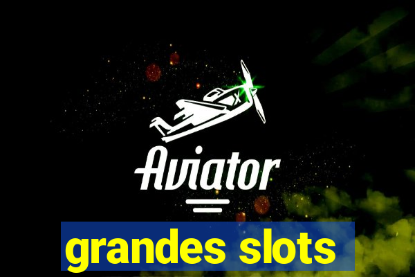 grandes slots