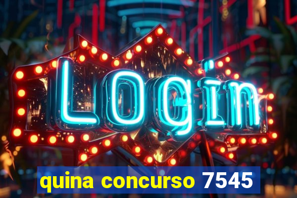 quina concurso 7545