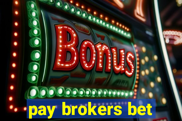 pay brokers bet