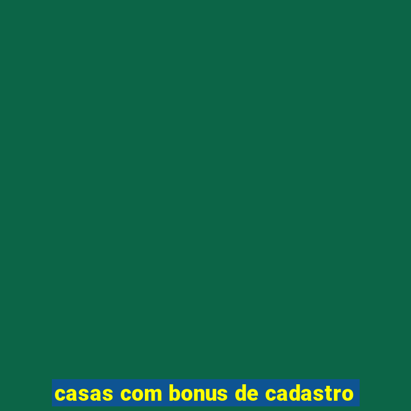 casas com bonus de cadastro