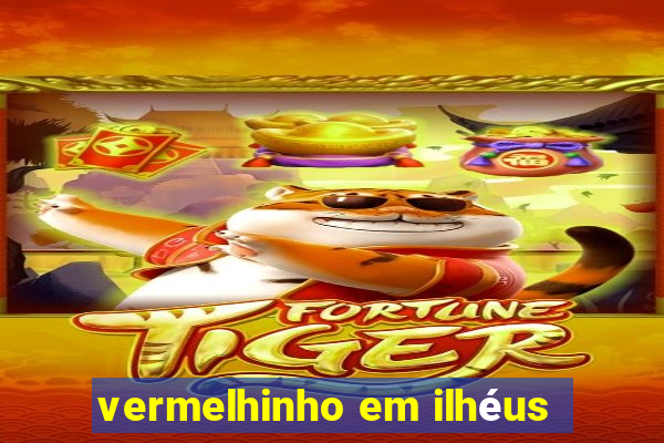 vermelhinho em ilhéus