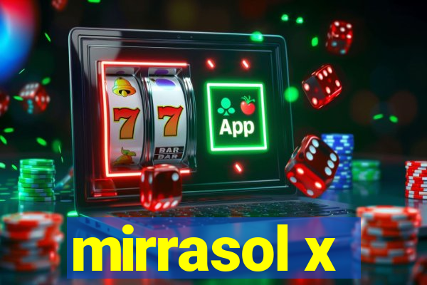 mirrasol x