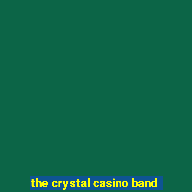 the crystal casino band