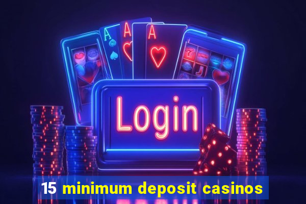 15 minimum deposit casinos