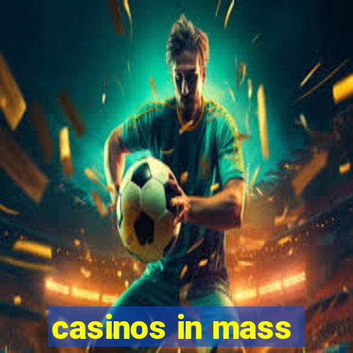 casinos in mass