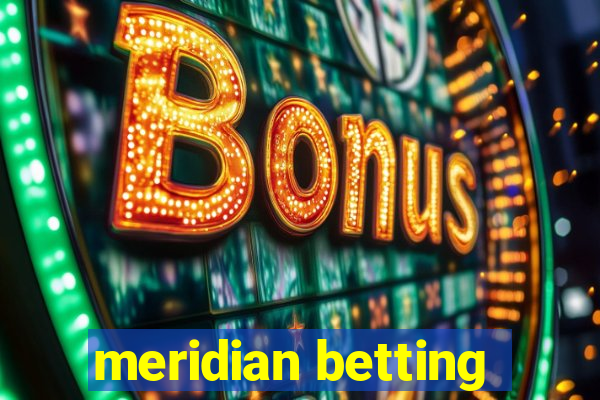 meridian betting