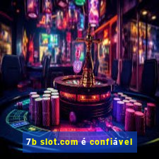 7b slot.com é confiável