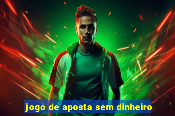 jogo de aposta sem dinheiro