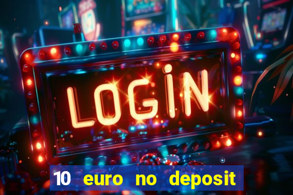 10 euro no deposit bonus für casino