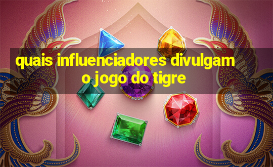 quais influenciadores divulgam o jogo do tigre