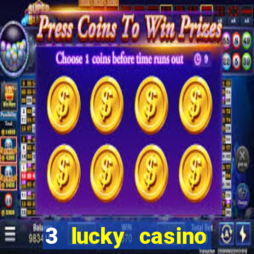 3 lucky casino real cash