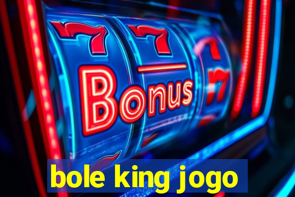 bole king jogo