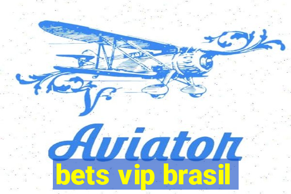 bets vip brasil