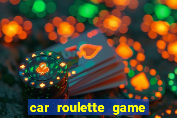 car roulette game real money