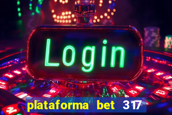 plataforma bet 317 é confiável