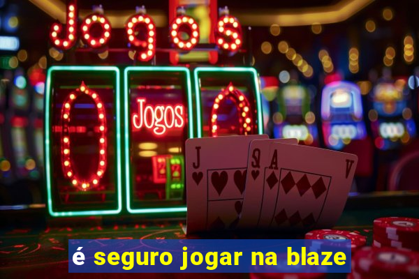 é seguro jogar na blaze