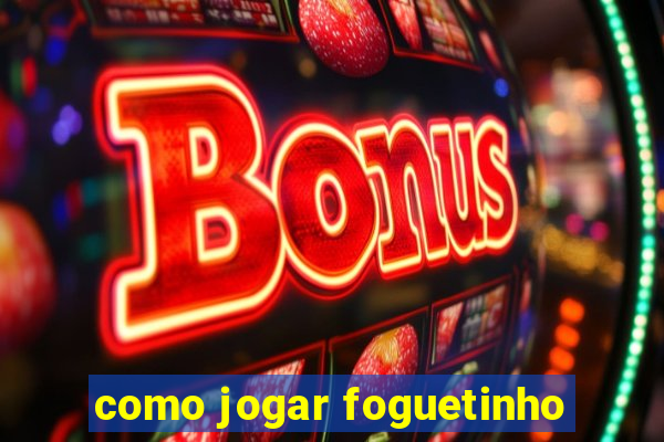 como jogar foguetinho