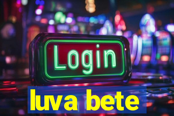 luva bete