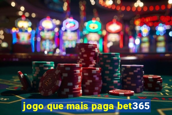 jogo que mais paga bet365