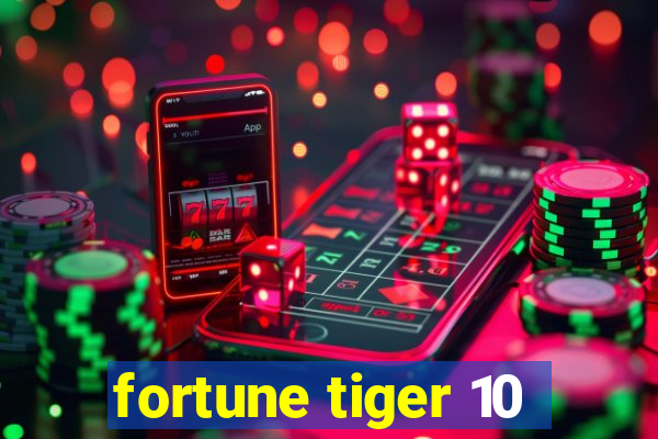 fortune tiger 10