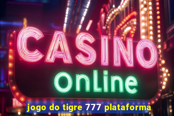 jogo do tigre 777 plataforma