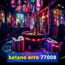 betano erro 77008