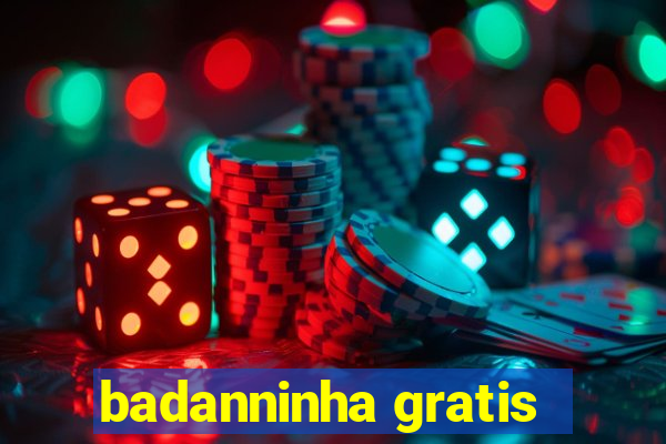 badanninha gratis