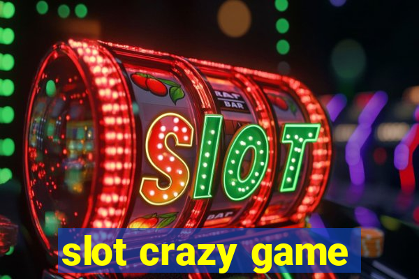 slot crazy game