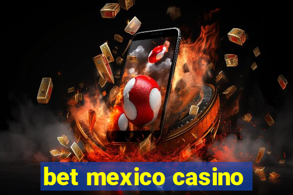 bet mexico casino