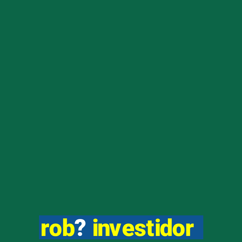 rob? investidor