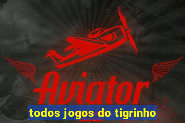 todos jogos do tigrinho