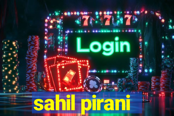 sahil pirani