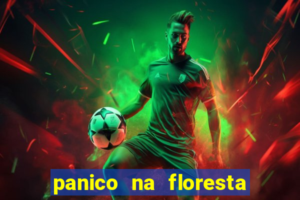 panico na floresta 2 filme completo dublado mega filmes