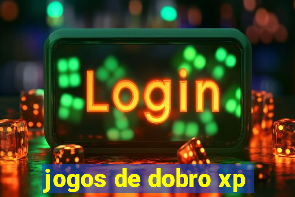 jogos de dobro xp